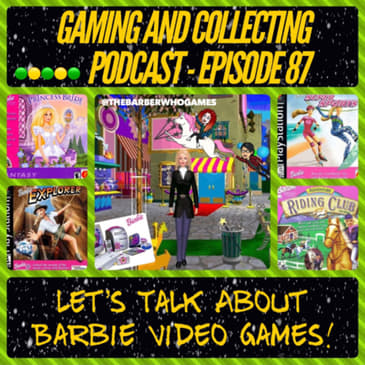 G&amp;C Podcast - Episode 87: Let's Talk About Barbie Video Games!