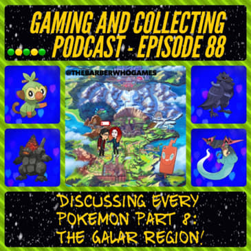 G&amp;C Podcast - Episode 88: Discussing Every Pokemon Part 8: The Galar Region!