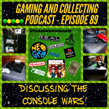 G&amp;C Podcast - Episode 89: Discussing The Console Wars!