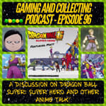 G&amp;C Podcast - Episode 96: A Discussion On Dragon Ball Super: Super Hero And Other Anime Talk! (ft Matt)