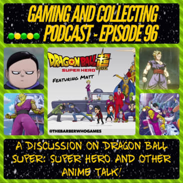 G&amp;C Podcast - Episode 96: A Discussion On Dragon Ball Super: Super Hero And Other Anime Talk! (ft Matt)