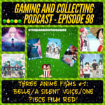G&amp;C Podcast - Episode 98: Three Anime Films #1: Belle/A Silent Voice/One Piece Film Red!