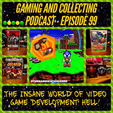 G&amp;C Podcast - Episode 99: The Insane World Of Video Game Development Hell!