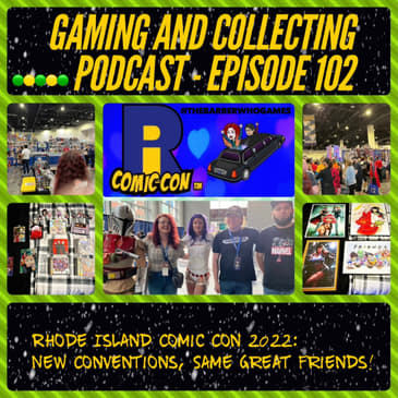 G&amp;C Podcast - Episode 102: Rhode Island Comic Con 2022: New Conventions, Same Great Friends!