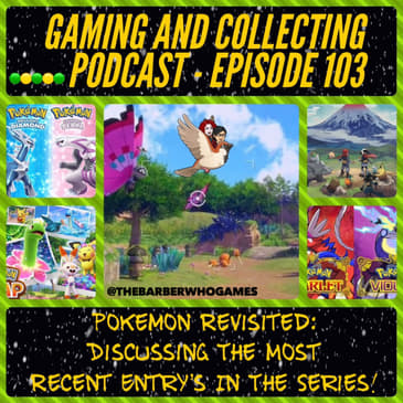 G&amp;C Podcast - Episode 103: Pokemon Revisited: Discussing The Most Recent Entry's In The Series!