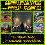 G&amp;C Podcast - Episode 105: The Tragic Tales Of Canceled Video Games!