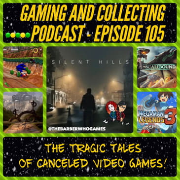 G&amp;C Podcast - Episode 105: The Tragic Tales Of Canceled Video Games!