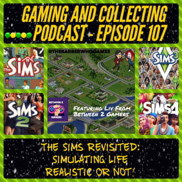 G&amp;C Podcast - Episode 107: The Sims Revisited: Simulating Life Realistic Or Not! (ft. Liv of Between 2 Gamers)