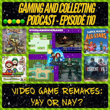G&amp;C Podcast - Episode 110: Video Game Remakes: Yay Or Nay?