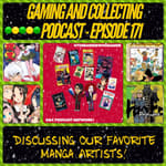 G&amp;C Podcast - Episode 171: Discussing Our Favorite Manga Artists!