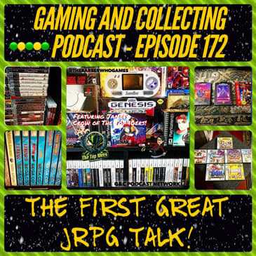 G&amp;C Podcast - Episode 172: The First Great JRPG Talk! (ft. James Crow of The Top 10ers)
