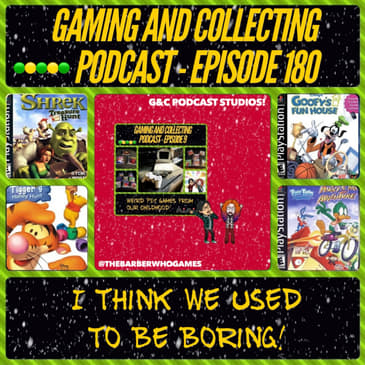 G&amp;C Podcast - Episode 180: I Think We Used To Be Boring!