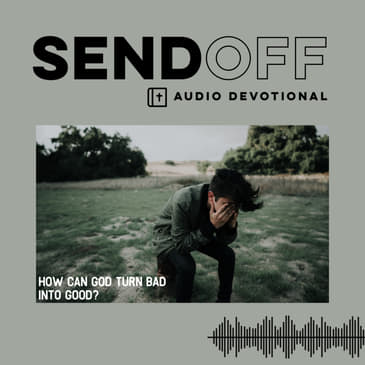 How can God turn bad into good?