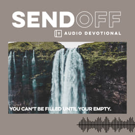 You Can't be Filled until Your Empty