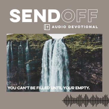 You Can't be Filled until Your Empty