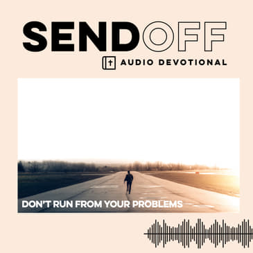 Don't Run From Your Problems