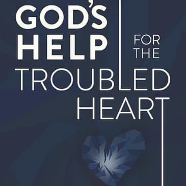 225. SPECIAL BOOK: God's Help For the Troubled Heart