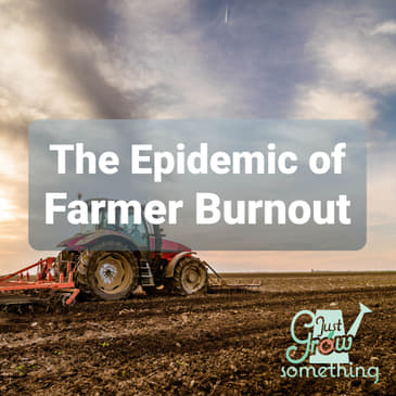 Ep. 45 - The Epidemic of Farmer Burnout