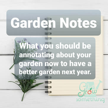 Ep. 59 - Garden Notes to Make Now for a Successful Season Later