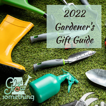Ep. 123 - 2022 Gardener's Gift Guide