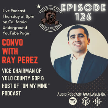 Episode 126 - Convo with Ray Perez - Vice Chair of Yolo County GOP & Host of "On My Mind" Podcast