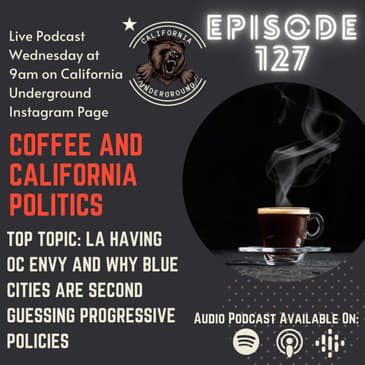 Episode 127 - Coffee and California Politics 2.23.22
