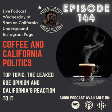 Episode 144 - Overturning Roe and California's Reaction To It (Coffee and California Politics)