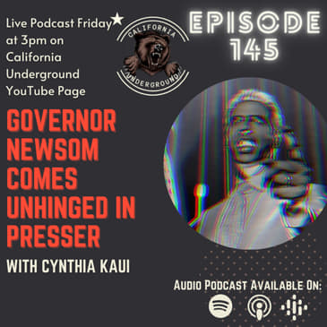 Episode 145 - Gov. Newsom Comes Unhinged at Presser About Overturning Roe