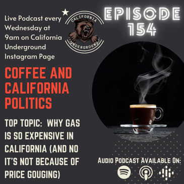 Episode 154 - Why Gas Is So Expensive in California (And It's Not Price Gouging) Coffee &amp; California Politics