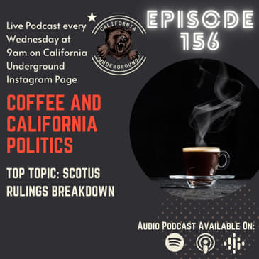 Episode 156 - SCOTUS Rulings Breakdown (Coffee and California Politics)