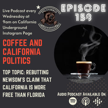 Episode 158 - Rebutting Newsom's Claim That California is More "Free" Than Florida (Coffee and California Politics)
