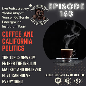 Episode 160 - Newsom Enters the Insulin Market and Believes Government Can Solve Anything