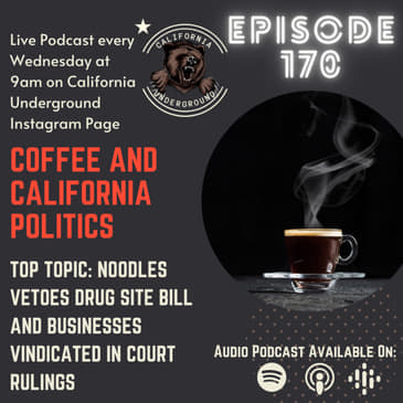 Episode 170 - Why Newsom Vetoed the Bill for Safe Drug Use Sites, Court Wins for Businesses Affected by Lockdowns (Coffee and California Politics)