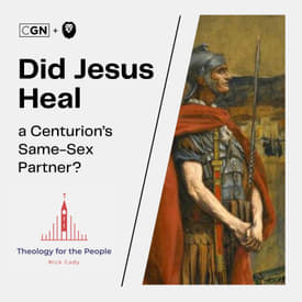 Did Jesus Heal a Centurion’s Same-Sex Partner?