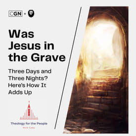 Was Jesus in the Grave Three Days and Three Nights? Here’s How It Adds Up