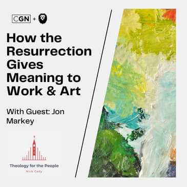 If "It's All Gonna Burn" Then What's the Point? - How the Resurrection Gives Meaning to Work &amp; Art