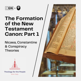 The Formation of the New Testament Canon: Part 1 - Nicaea, Constantine, &amp; Conspiracy Theories