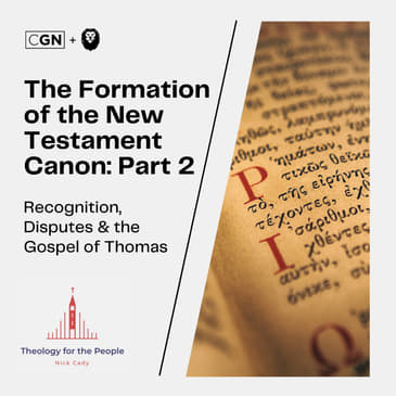 The Formation of the New Testament Canon: Part 2 - Recognition, Disputes &amp; the Gospel of Thomas