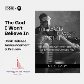 Book Release Announcement & Preview - The God I Won't Believe In: Facing Nine Common Barriers to Embracing Christianity