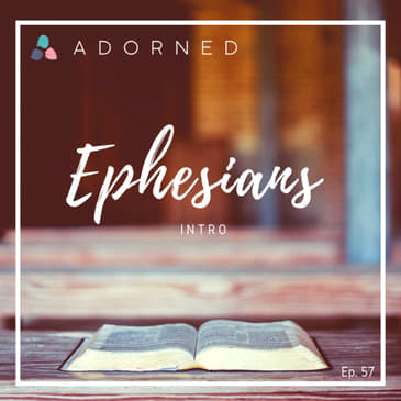 Ep. 57 - Ephesians - Intro