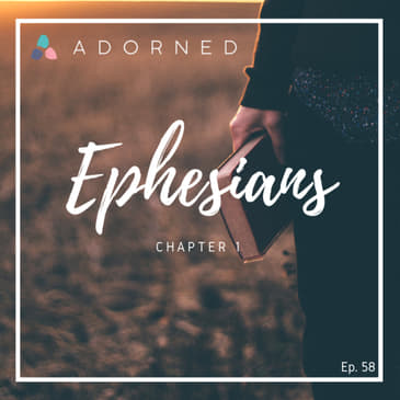Ep. 58 - Ephesians - Chapter 1
