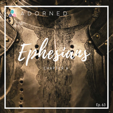 Ep. 63 - Ephesians - Chapter 6