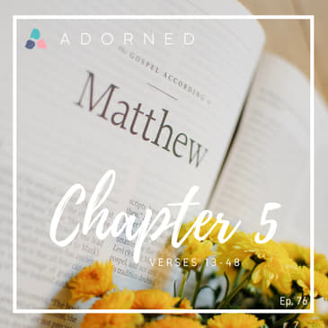 Ep. 76 - Matthew - Chapter 5 - verses 13-48