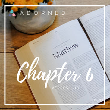Ep. 77 - Matthew - Chapter 6 - verses 1-13