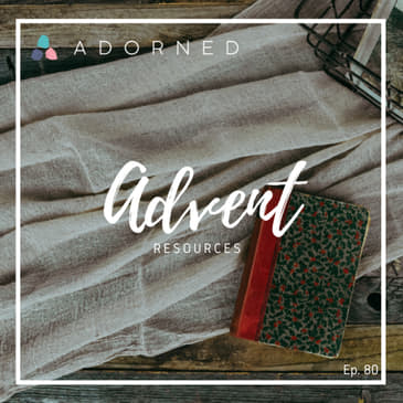 Ep. 80 - Advent - Resources