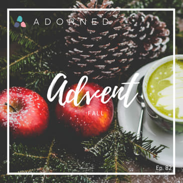 Ep. 82 - Advent - Fall