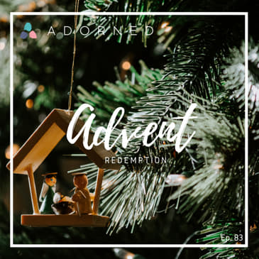Ep. 83 - Advent - Redemption