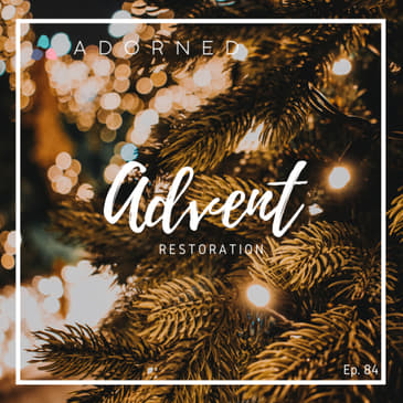Ep. 84 - Advent - Restoration
