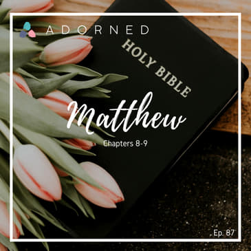 Ep. 87 - Matthew - Chapters 8-9