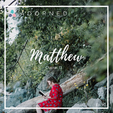 Ep. 90 - Matthew - Chapter 13